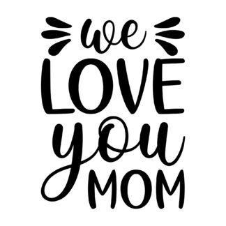 We Love You Mom SVG | Cricut-kompatibel